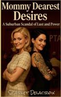 Mommy Dearest Desires: A Suburban Scandal of Lust and Power (Dripping Pure Sex-Steamy Lesbian Affairs) B0G45NXX4X Book Cover