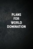 Plans For World Domination: Blank Lined Notebook Snarky Sarcastic Gag Gift for Women and Men 1090436335 Book Cover