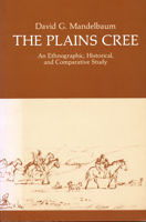 The Plains Cree: An Ethnographic, Historical, and Comparative Study (Canadian plains studies) 0889770131 Book Cover