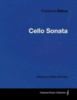Frederick Delius - Cello Sonata - A Score for Piano and Cello 1447441184 Book Cover