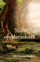 The Starchild of Atarashara: The Field of Unlimited Possibilities 1999499808 Book Cover