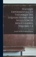 Statique Expérimentale Et Théorique Des Liquides Soumis Aux Seules Forces Moléculaires, Volumes 1-2 1017432848 Book Cover