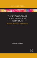 The Evolution of Black Women in Television: Mammies, Matriarchs and Mistresses (Routledge Focus on Television Studies) 0367890224 Book Cover