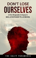 Don't Lose Ourselves: A First Responder & Spouse's Relationship Playbook (Don’t Lose Series) B0FJ1VSG9L Book Cover