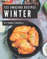123 Amazing Winter Recipes: Winter Cookbook - Your Best Friend Forever B08P8NKTCY Book Cover