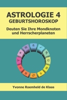 ASTROLOGIE 4 - GEBURTSHOROSKOP: Deuten Sie Ihre Mondknoten und Herrscherplaneten (German Edition) B0CP7JMG34 Book Cover