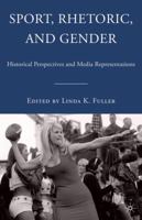 Sport, Rhetoric, and Gender: Historical Perspectives and Media Representations 1403973288 Book Cover