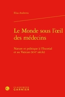 Le Monde Sous l'Oeil Des Medecins: Nature Et Politique a l'Escorial Et Au Vatican (Xvie Siecle) (French Edition) 2406165159 Book Cover