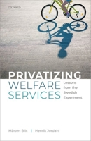 Privatizing Welfare Services: Lessons from the Swedish Experiment 0198867212 Book Cover