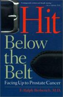 Hit Below the Belt : Facing Up to Prostate Cancer 1587610779 Book Cover