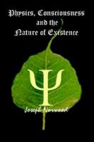 Physics, Consciousness and the Nature of Existence 0759666040 Book Cover