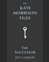 The Kate Morrison Files- The Successor B0GHFXYD6D Book Cover
