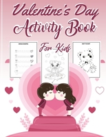 Valentine's Day Activity Book for Kids: Fun Valentines Day Coloring Pages, Dot to Dot, Mazes, Games, Puzzles and More! B08SGR31DH Book Cover