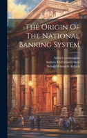 The Origin Of The National Banking System 1022392344 Book Cover