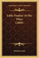 Little Frankie at His Plays 1517300940 Book Cover