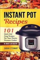 Instant Pot Recipes: 101 Quick and Easy Recipes for Your Electric Pressure Cooker 154101944X Book Cover
