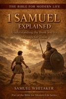 1 Samuel Explained: Understanding the Book and Its Message for Today (The Bible for Modern Life Series) 197288509X Book Cover