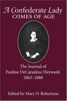 A Confederate Lady Comes of Age: The Journal of Pauline Decaradeuc Heyward, 1863-1888 0872497828 Book Cover