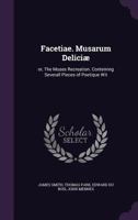 Facetiae. Musarum Delici�: or, The Muses Recreation. Conteining Severall Pieces of Poetique Wit 1359733825 Book Cover