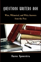 Questions Writers Ask: Wise, Whimsical, and Witty Answers from the Pros 1934759325 Book Cover