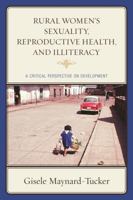 Rural Women's Sexuality, Reproductive Health, and Illiteracy: A Critical Perspective on Development 1498507905 Book Cover