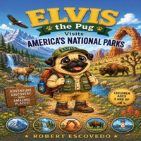 Elvis The Pug Visits Americas National Parks: Explore America's National Parks with Elvis the Pug: A Fun Wildlife and Nature Adventure Picture Book for Kids Ages 3 and up B0H6LW5KTP Book Cover