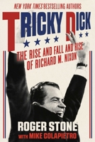 Tricky Dick: The Rise and Fall and Rise of Richard M. Nixon 1510721398 Book Cover