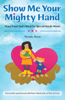 Show Me Your Mighty Hand: Peace From God's Word for Special-Needs Moms 0810027941 Book Cover