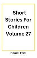Short Stories For Children Volume 27 B0FS4R5ST1 Book Cover
