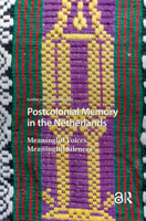 Postcolonial Memory in the Netherlands: Meaningful Voices, Meaningful Silences 9463726179 Book Cover