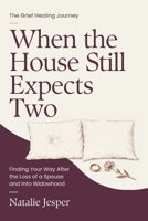 When the House Still Expects Two: Finding Your Way After the Loss of a Spouse and Into Widowhood (The Grief Healing Journey) B0HBW1Y4NL Book Cover