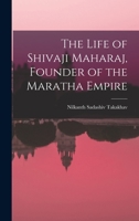 The Life of Shivaji Maharaj, Founder of the Maratha Empire 101564628X Book Cover