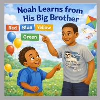 Noah Learns from his big brother B0GPNJF352 Book Cover