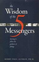 The Wisdom of the Five Messengers: Learning to Follow the Guidance of Feelings 1886968195 Book Cover