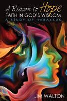 A Reason to Hope: Faith in God's Wisdom: A Study of Habakkuk 1975870751 Book Cover