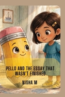 Pello and the Essay That Wasn't Finished: A Curious Pencil, a Mysterious Message, and a Story Waiting to Be Told B0HHK82RQQ Book Cover