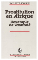 La prostitution en Afrique Noire: L'exemple de Yaoundé 285802684X Book Cover