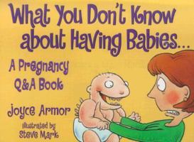 What You Don't Know About Having Babies: The Pregnancy Q & A Joke Book 0671576828 Book Cover