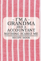 I'm a Grandma and a Accountant Nothing Scares Me Recipe Book: Blank Recipe Book to Write in for Women, Bartenders, Drink and Alcohol Log, Document all ... for Women, Wife, Mom, Aunt (6x9 120 pages) 167644291X Book Cover