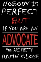 Nobody is Perfect But if you're an ADVOCATE you're pretty damn close: This Journal is the new gift for ADVOCATE it WILL Help you to organize your life and to work on your goals for girls womens kids m 1661338062 Book Cover