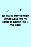 You will go through pain in your life, but how you choose to respond to it is your choice. Journal: A minimalistic Lined Journal / Notebook /Journal /planner/ dairy/ calligraphy Book / lettering book/ 1651104158 Book Cover