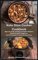 Keto Slow Cooker Cookbook: Beginners Guide with Easy and Healthy Ketogenic Recipes for Rapid Weight Loss. Low Carb Recipes for Quick and Tasty Dishes. 1914196546 Book Cover