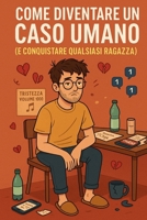 Come Diventare un Caso Umano: Guida semiseria per diventare irresistibilmente complicato (e farla innamorare nel caos) (Italian Edition) B0FFH9Z54Z Book Cover