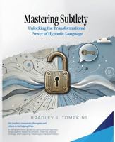Mastering Subtlety: Unlocking the Transformational Power of Hypnotic Language 1736124056 Book Cover