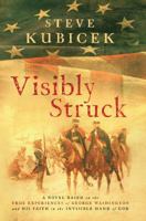 Visibly Struck: A Personal Discovery of the Signs, Mercies, and Divine Interventions That George Washington Saw 0984842640 Book Cover