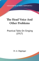 The Head voice and Other problems: Practical Talks on Singing 1164003658 Book Cover