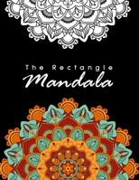 The Rectangle Mandala: Over 75 Mandala Designs For Stress Relief, Relaxation and Art Therapy Great Gift for Adults, Mom, Dad B087R98VSJ Book Cover