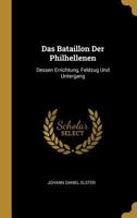 Das Bataillon Der Philhellenen: Dessen Errichtung, Feldzug Und Untergang 1145198635 Book Cover