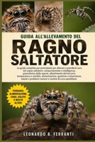 GUIDA ALL’ALLEVAMENTO DEL RAGNO SALTATORE: La guida completa per principianti per allevare e prendersi cura del ragno saltatore: ... routine di cura quotidiana (Italian Edition) B0H5RJPY6C Book Cover