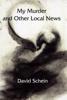 My Murder and Other Local News 1937677745 Book Cover